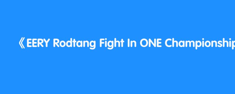 EERY Rodtang Fight In ONE Championship