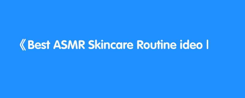 Best ASMR Skincare Routine ideo |  중국여자메이크업편집 | 抖音中文自理ASMR视频 || shorts ep 4
